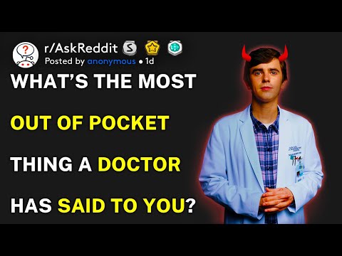 What’s the most out of pocket thing a doctor has said to you? (r/AskReddit)