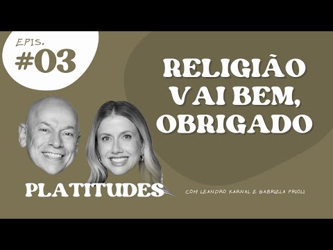 RELIGIÃO | Leandro Karnal e Gabriela Prioli | Platitudes #3