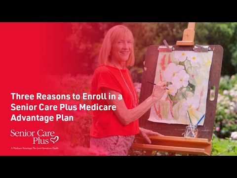 3 Reasons to Enroll in a Senior Care Plus Medicare Advantage Plan | Healthiest Reasons #1, #2 & #9