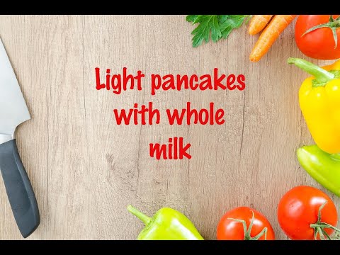 How to cook - Light pancakes with whole milk