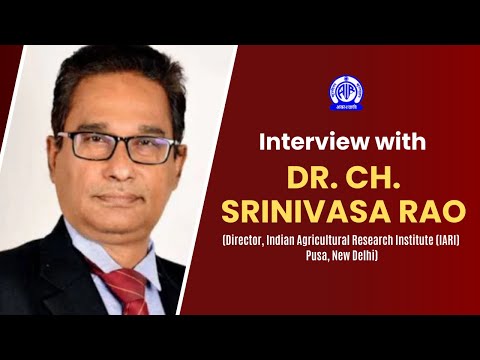 Interview with Dr. Ch. Srinivasa Rao, (Director, IARI, Pusa, New Delhi)