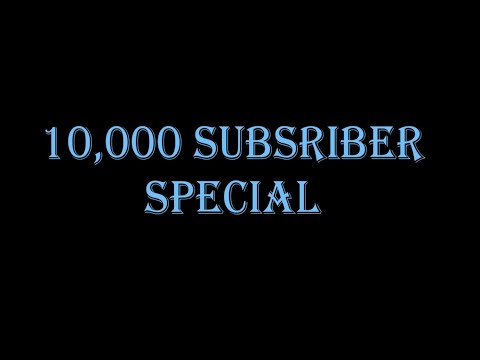 10,000 Subscriber Special - (THANK YOU)