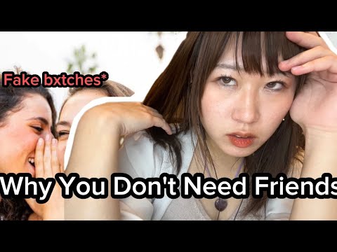 YOU DON'T NEED FRIENDS, You Need Yourself : Truth About Friendship