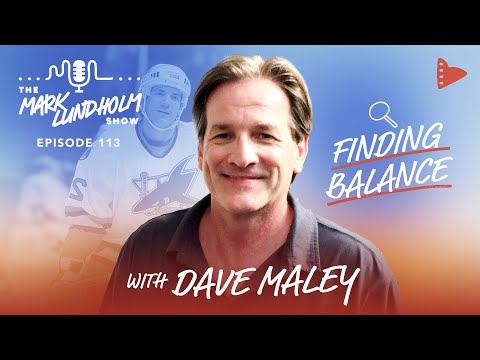 Finding Balance with Dave Maley | Mark Lundholm Show Episode 113