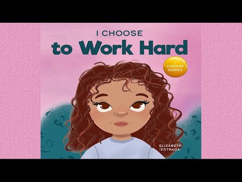 I Choose to Work Hard by Elizabeth Estrada | A Rhyming Picture Book About Working Hard | Read Aloud