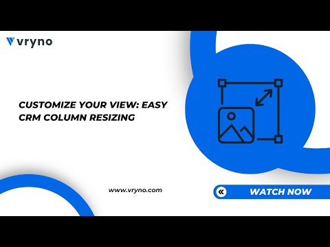 Optimizing Workspace: Mastering the Art of Column Resizing in Your CRM System