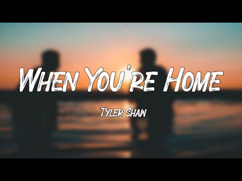 When You're Home - Tyler Shaw (Lyrics)