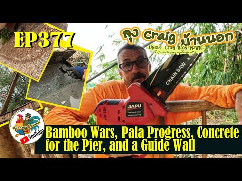 EP377 Bamboo Wars!, Pala Progress, Concrete for the Pier, and a Guide Wall!