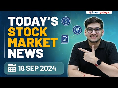 Today's Stock Market News - 18/09/2024 | Aaj ki Taaza Khabar