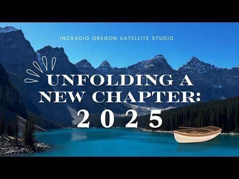 UNFOLDING A NEW CHAPTER: 2025 | INCRadio Oregon | @INCRadioDZEM954