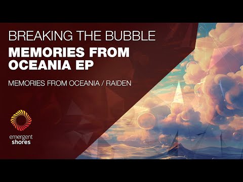 Breaking The Bubble - Memories from Oceania [Emergent Shores]