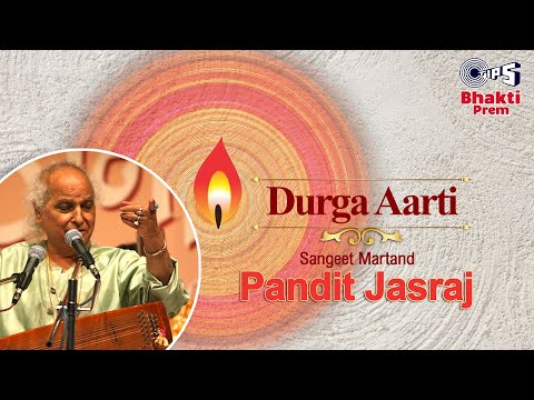 Durga Aarti (दुर्गा आरती) | Pandit Jasraj | Navratri 2024 Bhajan | Mata Ki Aarti | Bhakti Prem