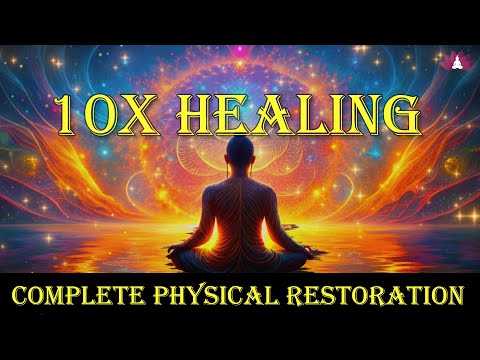 10X Healing Frequency: Full Body Healing, Complete Physical Restoration | Accelerated Healing Sounds