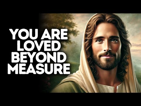 You are Loved Beyound Measure | God Says | God Message Today | Gods Message Now | God Message