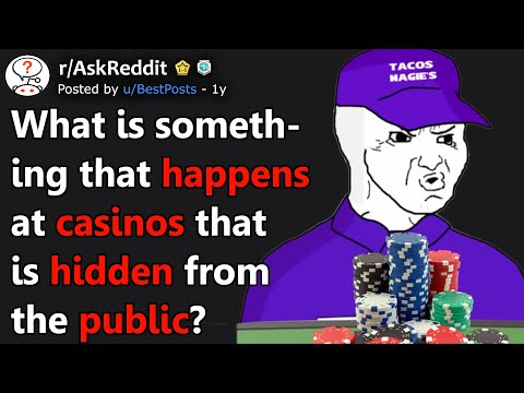 What Is Something That Happens At Casinos That Is Hidden From The Public? (r/AskReddit)