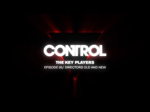 Control Dev Diary 05 - The Key Players: Directors Old and New (full version)