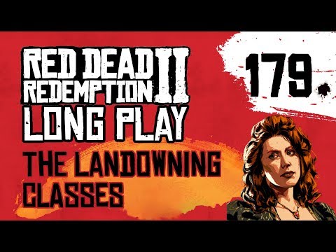 Ep 179 The Landowning Classes – Red Dead Redemption 2 Long Play