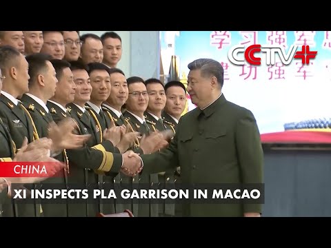 Xi Inspects PLA Garrison in Macao