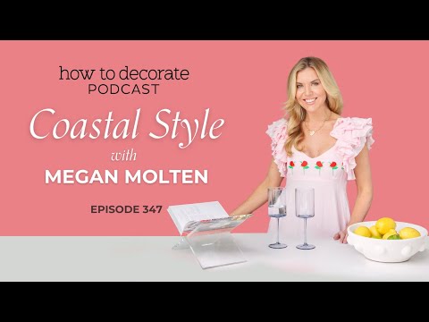 Coastal Style with Designer Megan Molten, Ep. 347 | How to Decorate Podcast