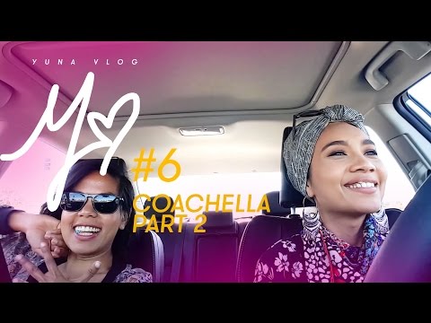 YUNA VLOG #6: COACHELLA PART 2