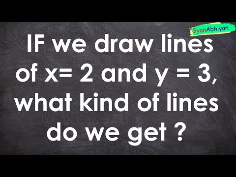 IF we draw lines of x= 2and y = 3, what kind of lines do we get ?