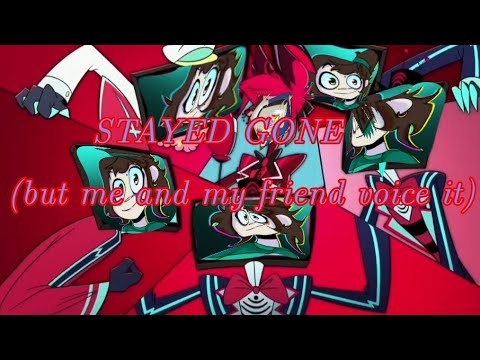 Stayed Gone but me and my friend voice it (Hazbin Hotel Cover)