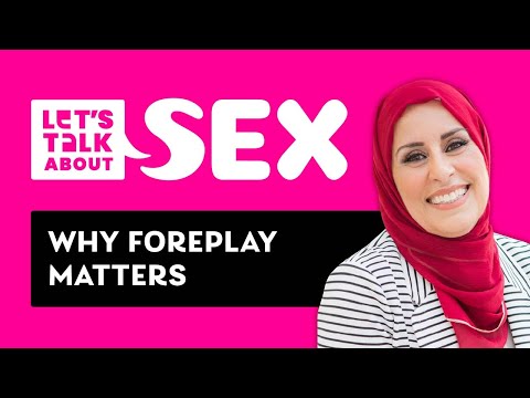 Why foreplay matters - Let's Talk About Sex 👩‍❤️‍👨 Episode 9