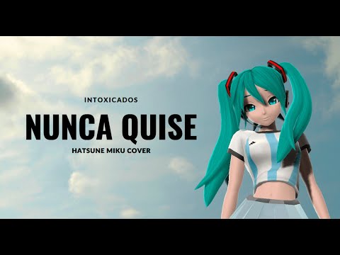 【 HATSUNE MIKU 】 NUNCA QUISE (INTOXICADOS) 【 VOCALOID6カバー COVER 】+ .VPR (VSQx)