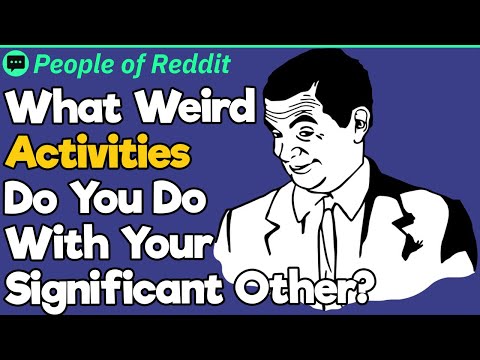 What Weird Activities Do You Do With Your SO?