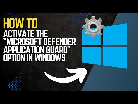 How to ACTIVATE the "MICROSOFT DEFENDER APPLICATION GUARD" Option in WINDOWS