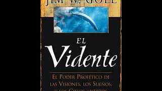 El Vidente - El Poder Profetico de las Visiones, los Sueños y los Cielos Abiertos - Jim W. Goll