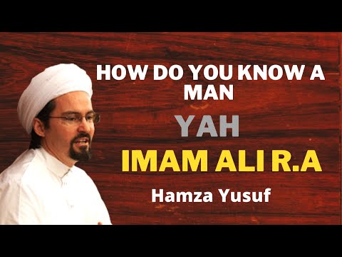 How Do You Know A Man Yah Imam Ali ! Argumentation ! Shykh Hamza yusuf!Short remainder!Uloom E Quran