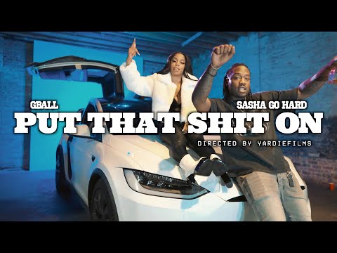 Gball x Sasha Go Hard - "Put That Shit On" (Official Video) Dir. Yardiefilms