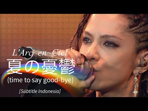 L'Arc~en~Ciel - 夏の憂鬱 [time to say good-bye] | Subtitle Indonesia