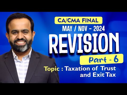 Revision | Final DT MAY/NOV-24 | Taxation of Trust & Exit Tax | PART - 6