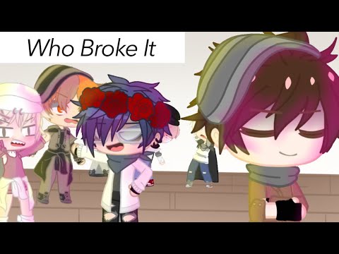 Who Broke It || Gacha Skit