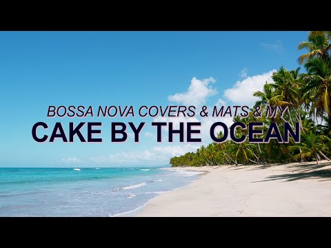 DNCE - Cake By The Ocean (Bossa Nova Cover - Bossa Nova Covers, Mats & My) ☀️ Summer Songs