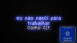 👑 • Eu não nasci para trabalhar como CLT • 🤠 [ Tipografia ]