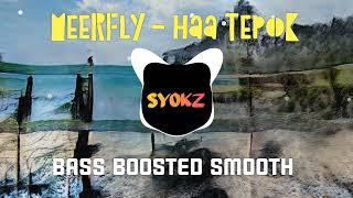 MEERFLY - HAA TEPOK | BASS BOOSTED | K-CLIQUE MK