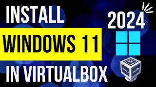 How to install Windows 11 in Virtual Box 2024 (easy way, no TPM)