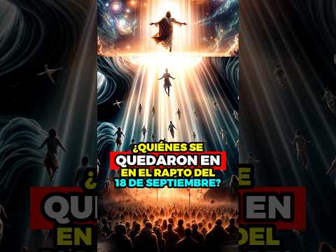 ¿Quiénes se quedaron en el rapto del 18 de septiembre? #apocalipsis #dios #jesus