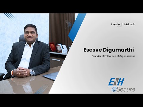 EnH iSecure - Esesve Digumarthi (Founder of EnH group)| Showcase | iimjobs | hirist.tech