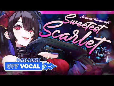 【KARAOKE OFF-VOCAL】Sweetest Scarlet -- Nerissa Ravencroft🎼