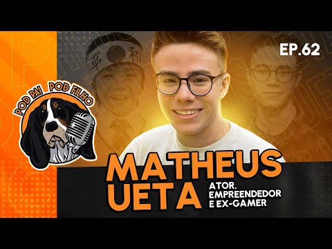 MATHEUS UETA - Pod Pai Pod Filho #62