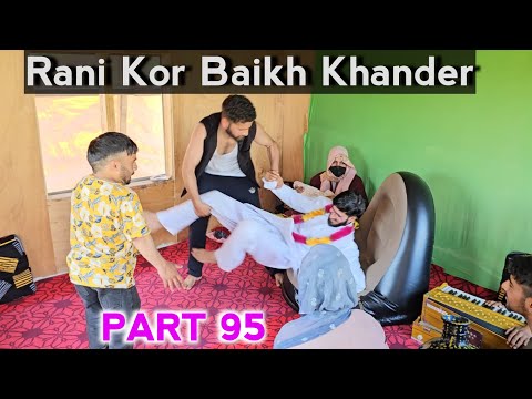 Rani kor Baikh Khander | Part 95 | Kashmiri Drama