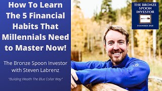 How To Learn The 5 Financial Habits That Millennials Need to Master Now!