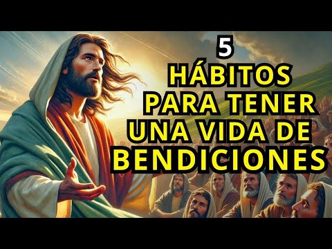 5 Hábitos Bíblicos para una Vida Plena y Bendecida (Prepárate para recibir las Bendiciones)