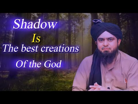 Shadow is the best creations of the God (Engineer Muhammad Ali Mirza)