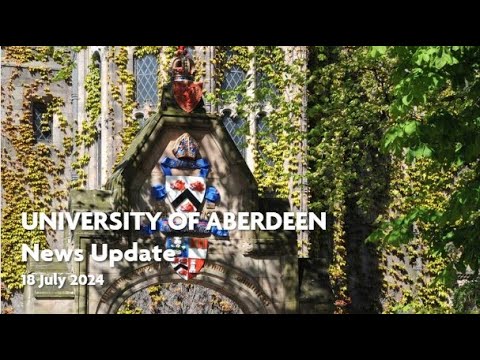 University of Aberdeen News Update - 18 July 2024