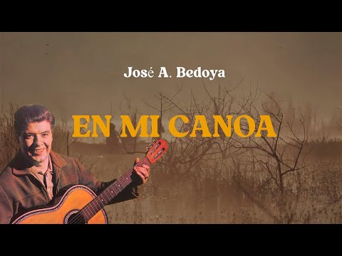 En Mi Canoa - José A  Bedoya | Video Lyric